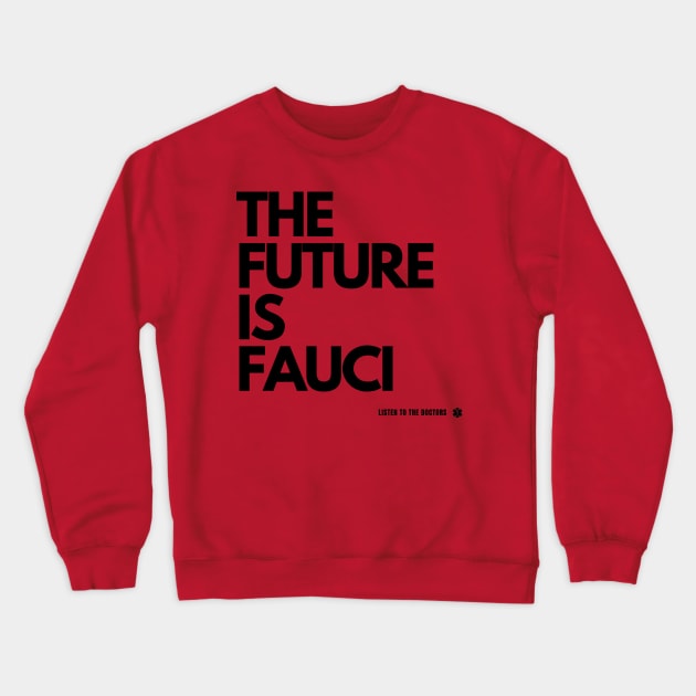 The Future Is Fauci - Listen to the Doctors Crewneck Sweatshirt by TJWDraws